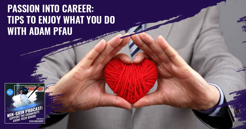 WGP Adam Pfau | Passion Into Your Career